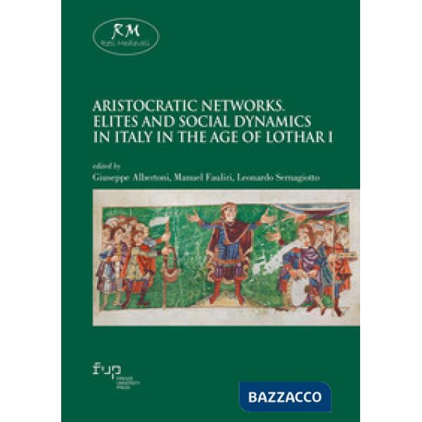 Aristocratic networks. Elites and social dynamics in Italy in the age of Lothar I