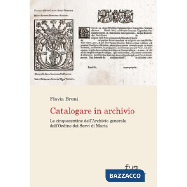 Catalogare in archivio. Le Cinquecentine dell'Archivio generale dell'Ordine dei Servi di Maria