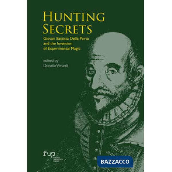 Hunting secrets. Giovan Battista Della Porta and the invention of experimental magic