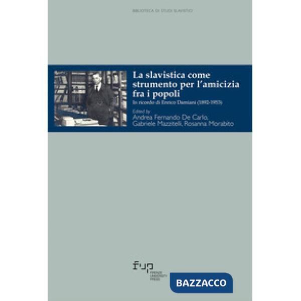 Slavistica come strumento per l'amicizia fra i popoli. In ricordo di Enrico Damiani (1892-1953) (La)