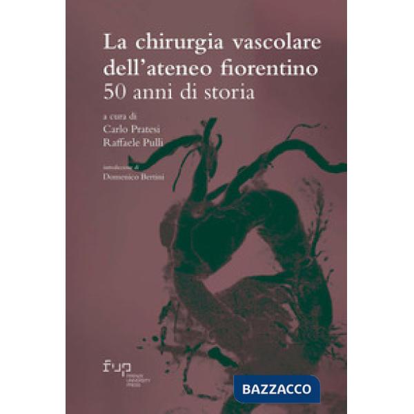 Chirurgia vascolare dell'Ateneo fiorentino. 50 anni di storia (La)