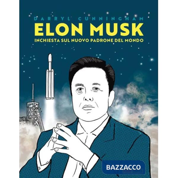 Elon Musk: inchiesta su un nuovo padrone del mondo