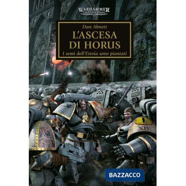 Ascesa di Horus. I semi dell'eresia sono piantati. The Horus heresy. Warhammer (L'). Vol. 1
