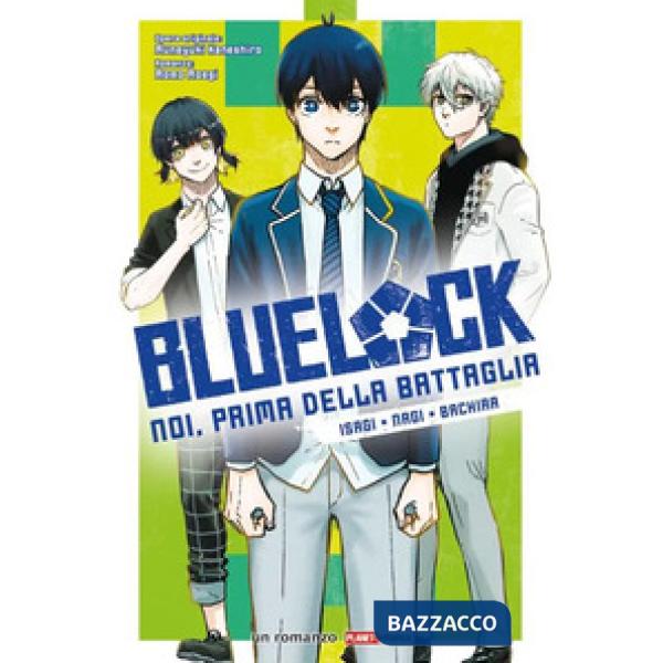 Isagi, Nagi, Bachira. Blue lock. Noi, prima della battaglia