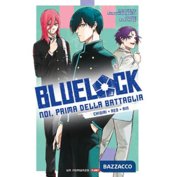 Chigiri, Reo, Rin. Blue lock. Noi, prima della battaglia. Vol. 2