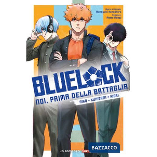 Niko, Kunigami, Hiori. Blue lock. Noi, prima della battaglia. Vol. 3