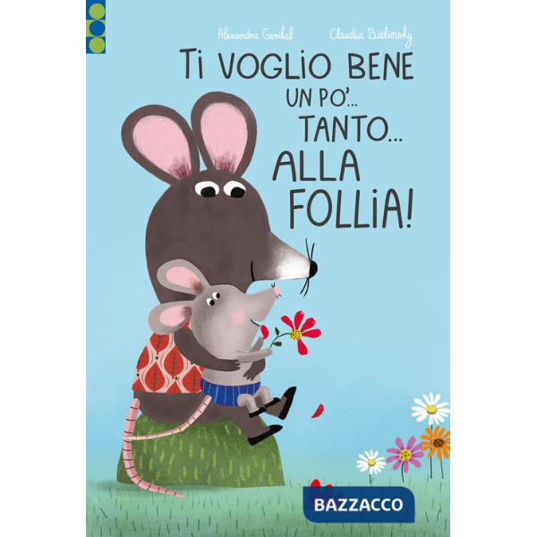 Ti voglio bene un po'... Tanto... Alla follia! Ediz. a colori