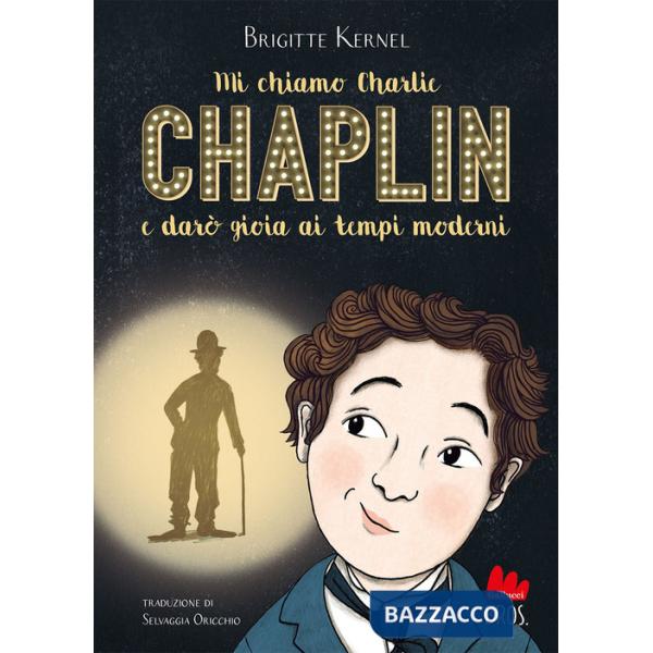 Mi chiamo Charlie Chaplin e darò gioia ai tempi moderni