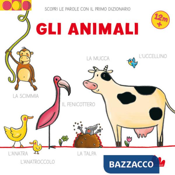 Animali. Scopri le parole con il primo dizionario. Nuova ediz. (Gli)