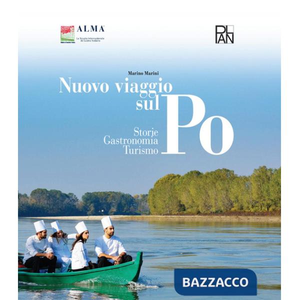 Nuovo viaggio sul Po. Storie, gastronomia, turismo