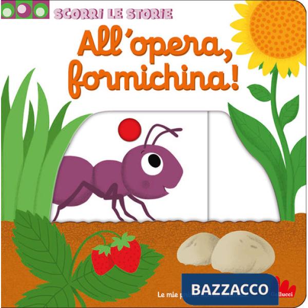 All'opera, formichina! Scorri le storie. Ediz. a colori