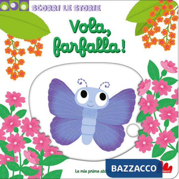 Vola, farfalla! Scorri le storie. Ediz. a colori
