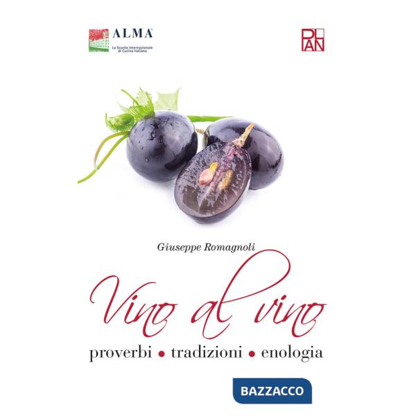 Vino al vino. Proverbi, tradizioni, enologia
