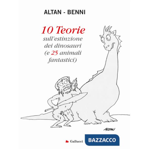 10 teorie sull'estinzione dei dinosauri (e 25 animali fantastici). Ediz. a colori