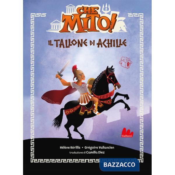 Tallone d'Achille. Che mito! Ediz. a colori (Il)
