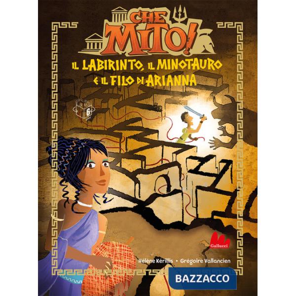 Labirinto, il Minotauro e il filo di Arianna. Che mito! Ediz. a colori (Il)