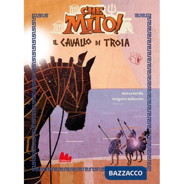 Cavallo di Troia. Che mito! Ediz. a colori (Il)