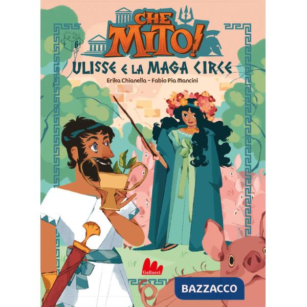 Ulisse e la maga Circe. Che mito! Ediz. a colori