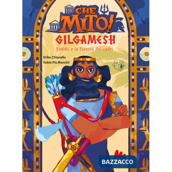 Gilgamesh. Che mito! Ediz. a colori