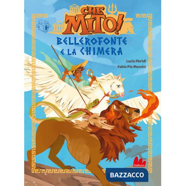Bellerofonte e la Chimera. Che mito! Ediz. a colori
