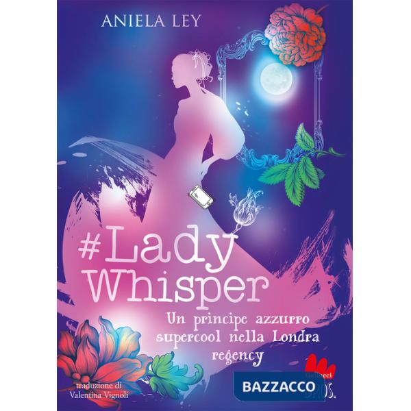 Lady Whisper. Un principe azzurro supercool nella Londra regency