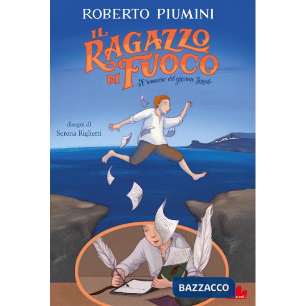 Ragazzo di fuoco. Il romanzo del giovane Foscolo. Nuova ediz. (Il)