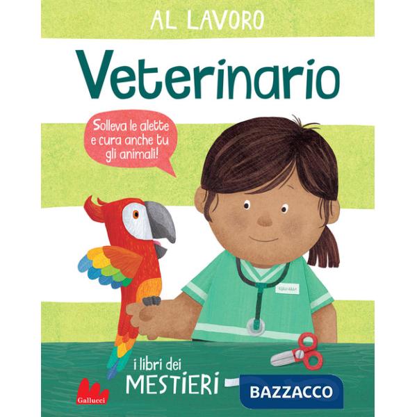 Al lavoro. Veterinario. I libri dei mestieri. Ediz. a colori