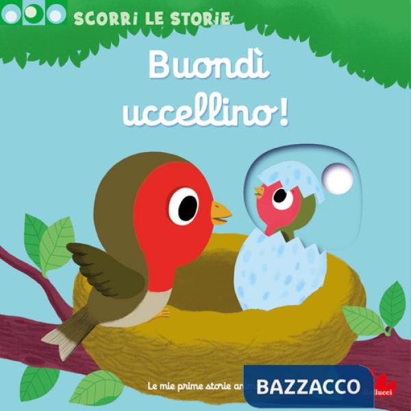 Buondì uccellino! Scorri le storie. Ediz. a colori