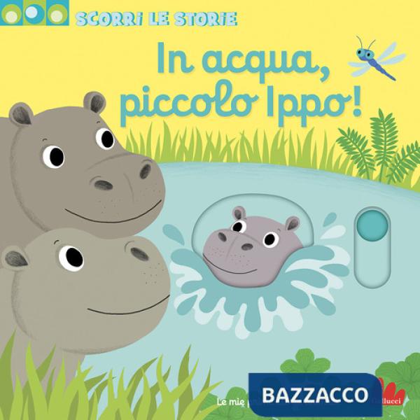 In acqua, piccolo Ippo! Scorri le storie. Ediz. a colori
