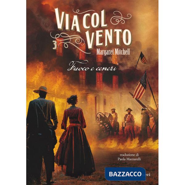 Via col vento. Nuova ediz.. Vol. 3: Fuoco e ceneri