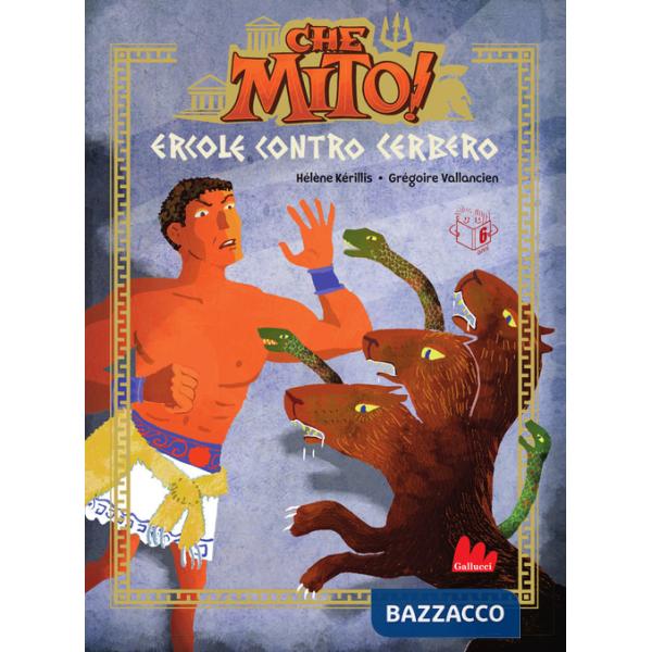 Ercole contro Cerbero. Che mito! Ediz. a colori