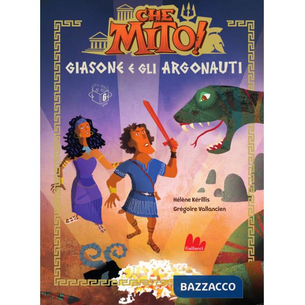 Giasone e gli argonauti. Che mito! Ediz. a colori