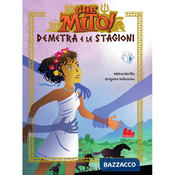 Demetra e le stagioni. Che mito! Ediz. a colori
