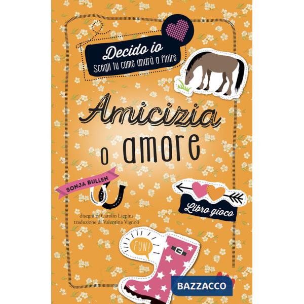 Amicizia o amore. Decido io. Libro gioco. Nuova ediz.