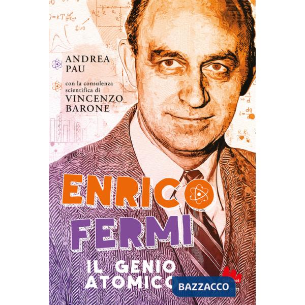 Enrico Fermi. Il genio atomico