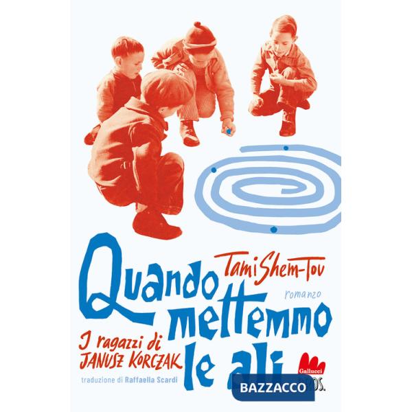 Quando mettemmo le ali. I ragazzi di Janusz Korczak