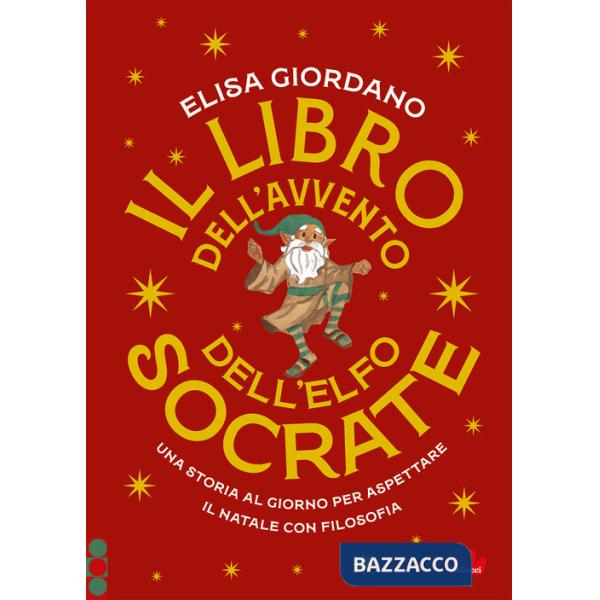 Libro dell'Avvento dell'elfo Socrate. Una storia al giorno per aspettare il Natale con filosofia (Il)