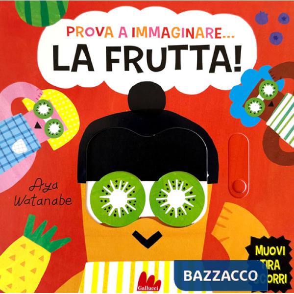 Prova a immaginare... La frutta! Ediz. a colori