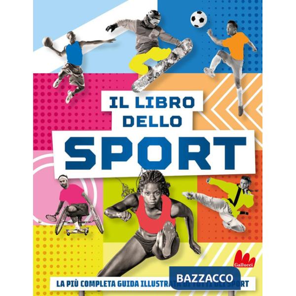 Libro dello sport. La più completa guida illustrata di tutti gli sport (Il)