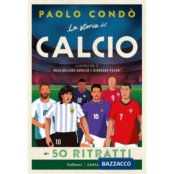 Storia del calcio in 50 ritratti. Nuova ediz. (La)