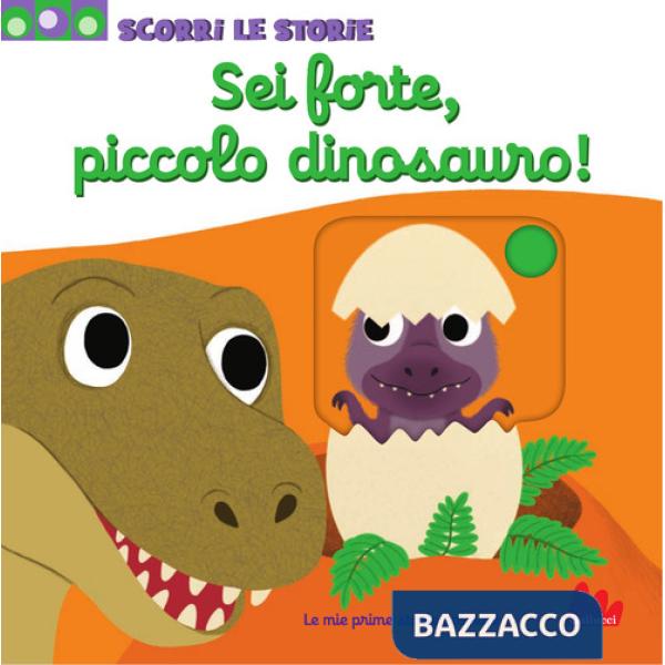 Sei forte, piccolo dinosauro! Ediz. a colori