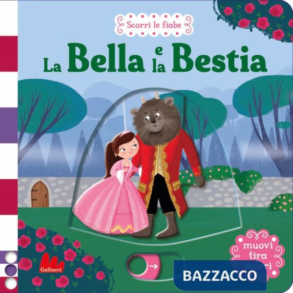 Bella e la Bestia. Scorri le fiabe. Ediz. a colori (La)