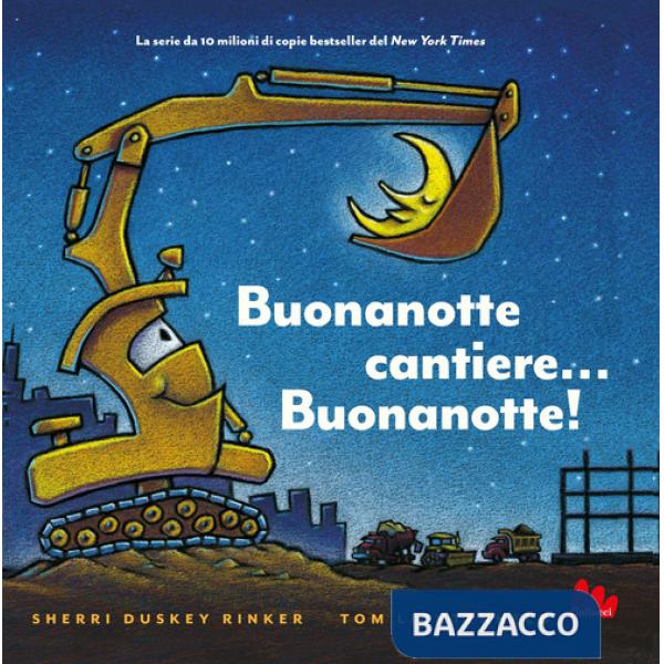 Buonanotte cantiere... Buonanotte! Ediz. illustrata