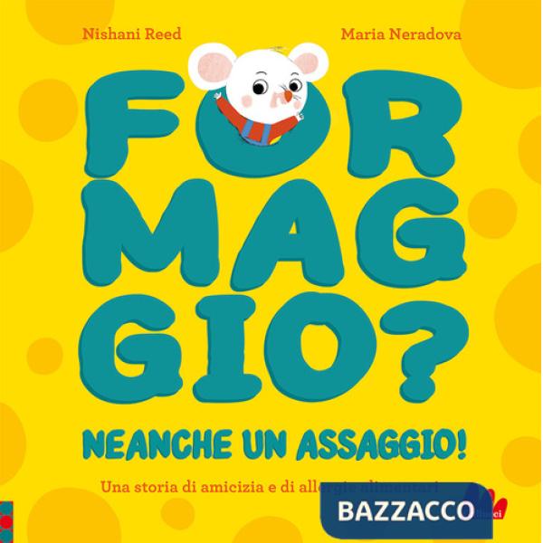 Formaggio? Neanche un assaggio! Ediz. a colori