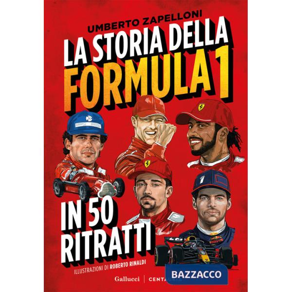 Storia della Formula 1 in 50 ritratti. Nuova ediz. (La)