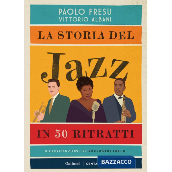 Storia del jazz in 50 ritratti. Ediz. illustrata (La)