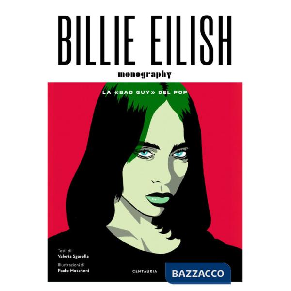 Billie Eilish. La «bad guy» del pop. Ediz. illustrata