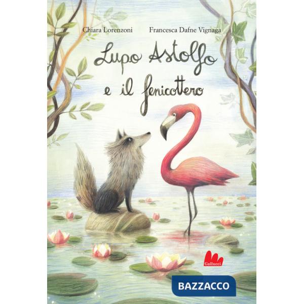 Lupo Astolfo e il fenicottero. Ediz. a colori