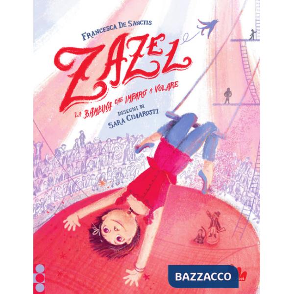 Zazel. La bambina che imparò a volare. Ediz. a colori