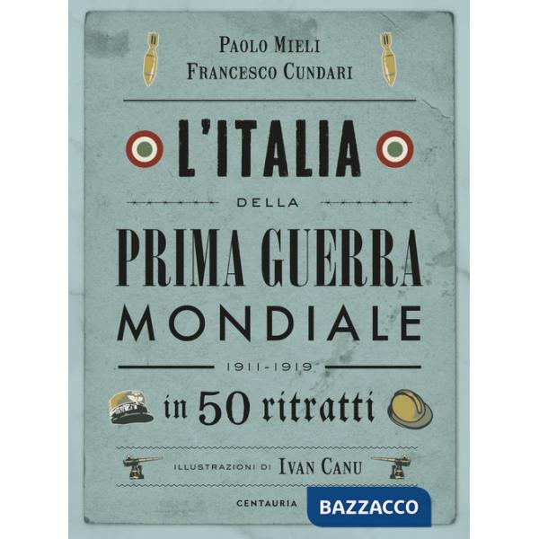 Italia della prima guerra mondiale in 50 ritratti. Nuova ediz. (L')